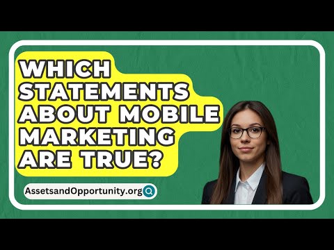 Which Statements About Mobile Marketing Are True? – AssetsandOpportunity.org [Video]