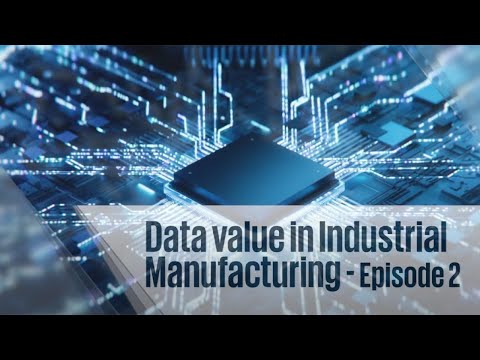 Data value in industrial manufacturing Episode 2 [Video]