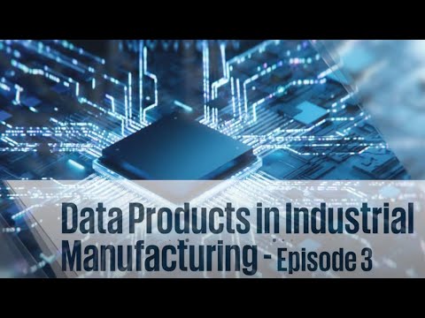 Data Products in Industrial Manufacturing – Episode 3 [Video]