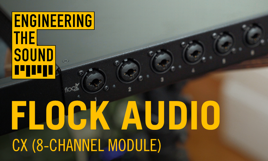 Engineering The Sound: Flock Audio’s CX [Video]