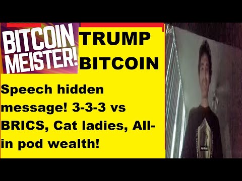 Trump Bitcoin speech hidden message! 3-3-3 vs BRICS, Cat ladies, All-in pod wealth, donate to this! [Video]