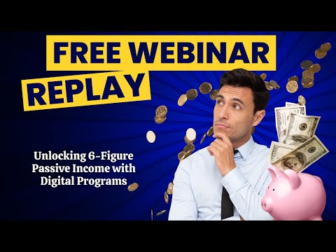 Unlocking 6-Figure Passive Income with Digital Programs | Free Webinar Replay [Video]