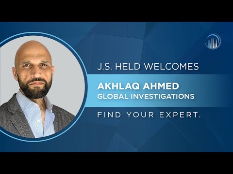 Akhlaq Ahmed Joins J.S. Held, Enhancing and Expanding Global Investigations Practice [Video]