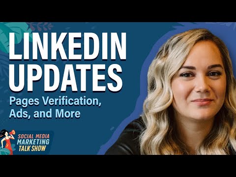 LinkedIn Updates: Pages Verification, Ads, and More [Video]