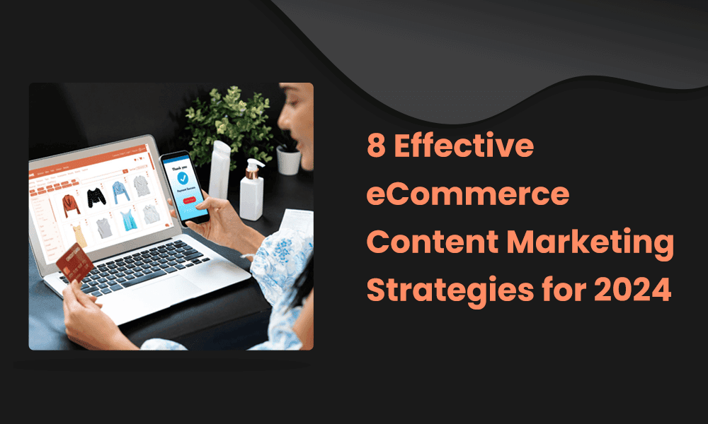 8 Effective eCommerce Content Marketing Strategies for 2024 [Video]