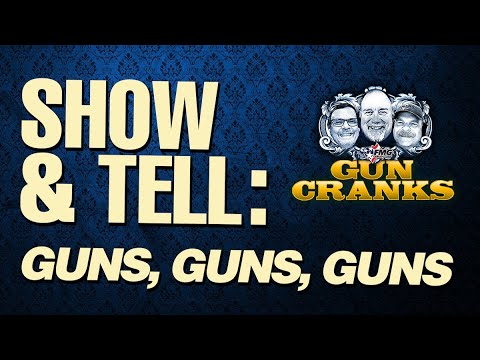 Show & Tell: Guns, Guns, Guns | Ep. 235 [Video]