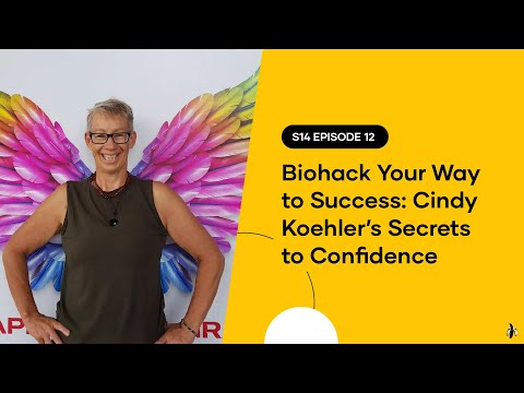 S14 EPISODE 12: Biohack Your Way to Success: Cindy Koehler’s Secrets to Confidence [Video]