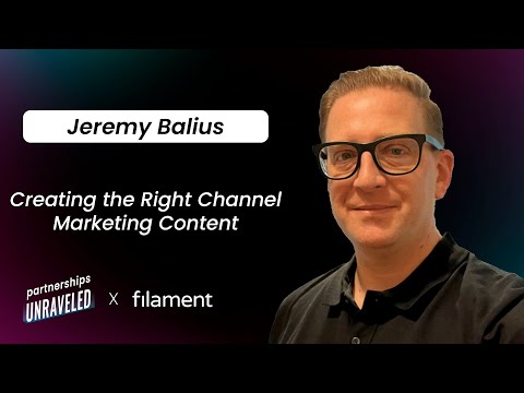 Jeremy Balius – Creating The Right Channel Marketing Content | Partnerships Unraveled | [Video]