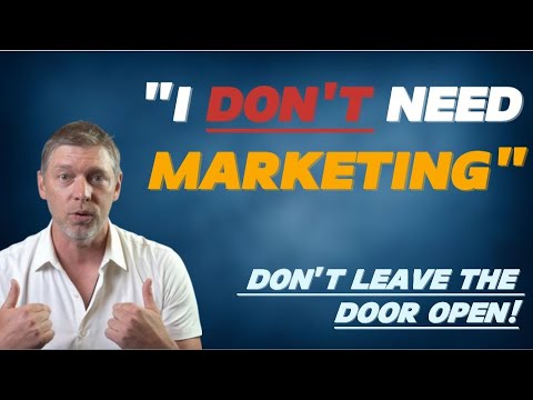 “I Don’t Need Marketing!” said the business owner. [Video]