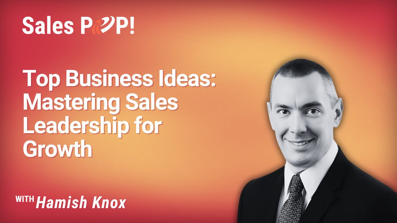 Top Business Ideas: Mastering Sales Leadership for Growth (video) by Hamish Knox