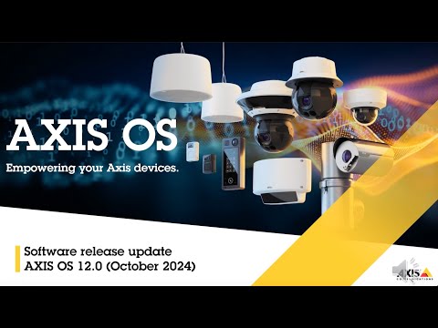 AXIS OS 12.0 release update [Video]