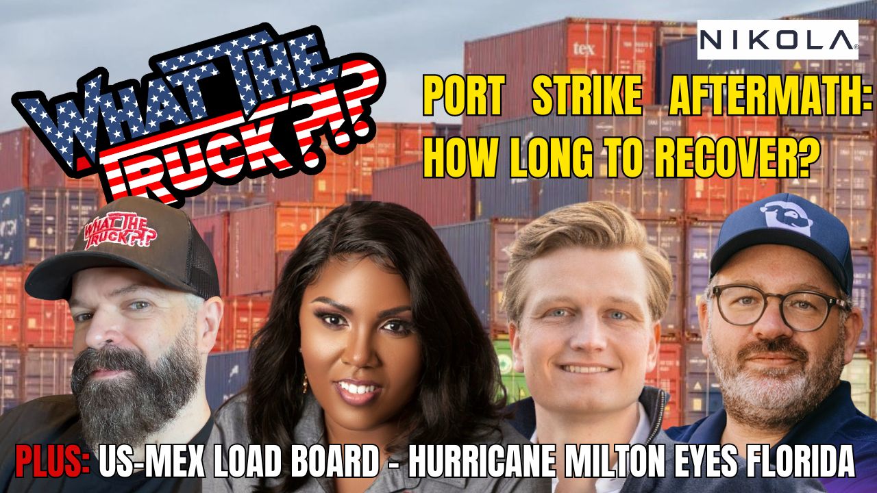 Port strike aftermath; load board for US-Mexico freight; Milton eyes Florida | WHAT THE TRUCK?!? [Video]