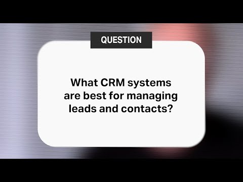 What CRM systems are best for managing leads and contacts? [Video]