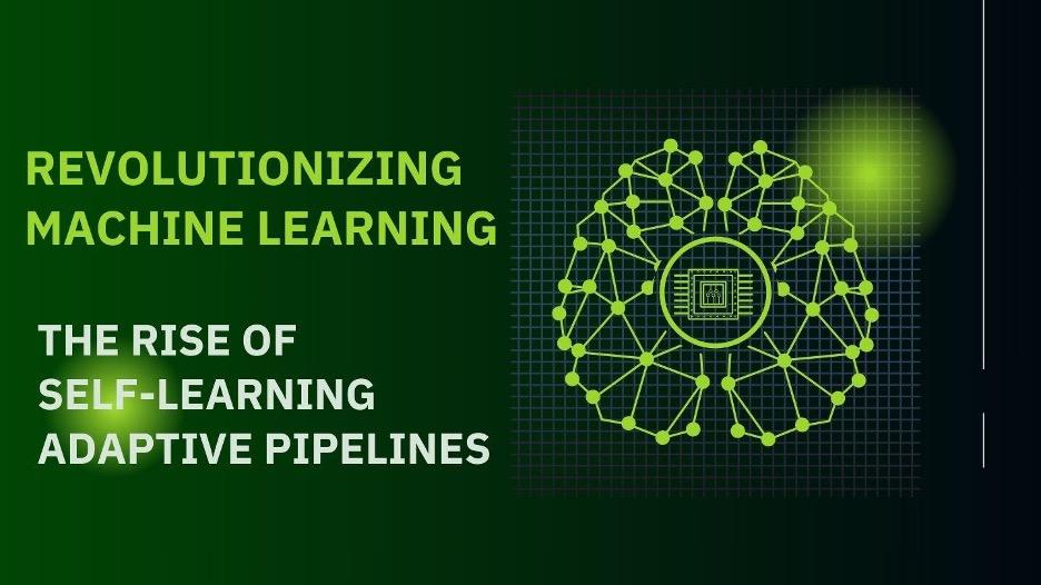 Revolutionizing Machine Learning: The Rise of Self-Learning Adaptive Pipelines [Video]