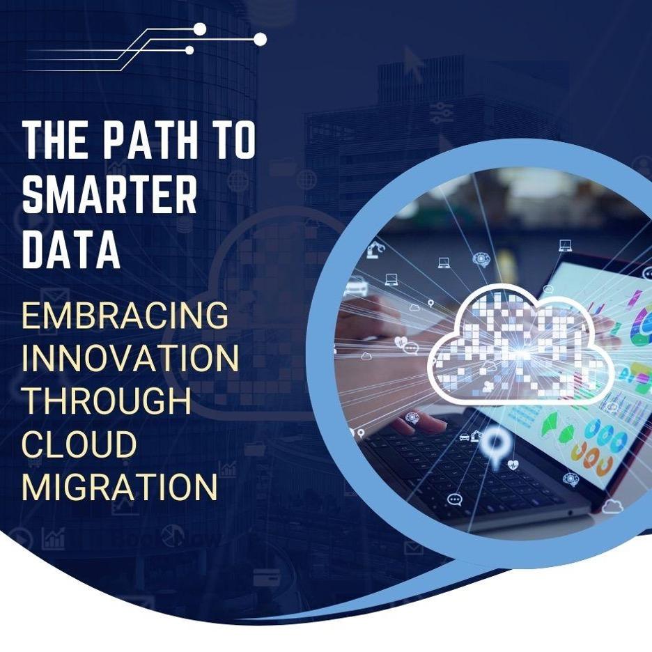 The Path to Smarter Data: Embracing Innovation through Cloud Migration [Video]