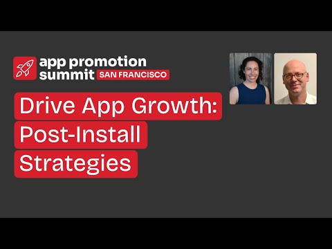 Drive App Growth: Post-Install Strategies [Video]