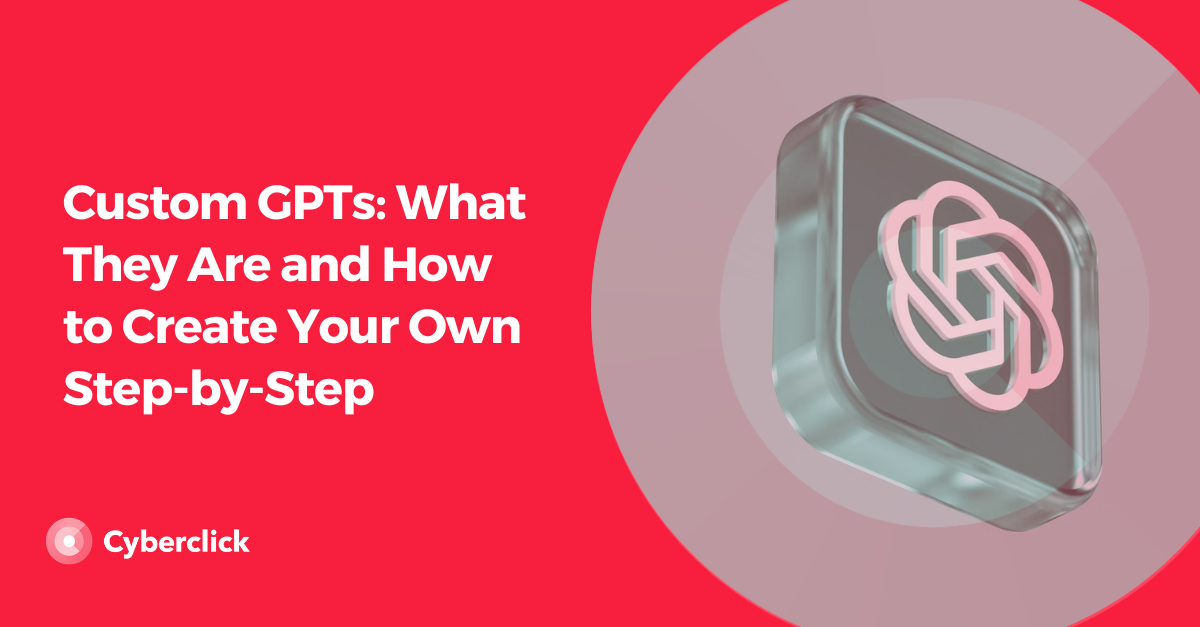 Custom GPTs: What They Are and How to Create Your Own Step-by-Step [Video]