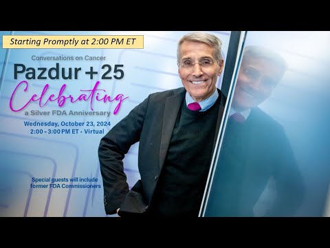 Conversations on Cancer Program, Pazdur+25—Celebrating a Silver FDA Anniversary [Video]