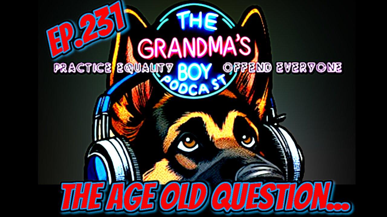 The Grandmas Boy Podcast EP.231-The Age Old [Video]