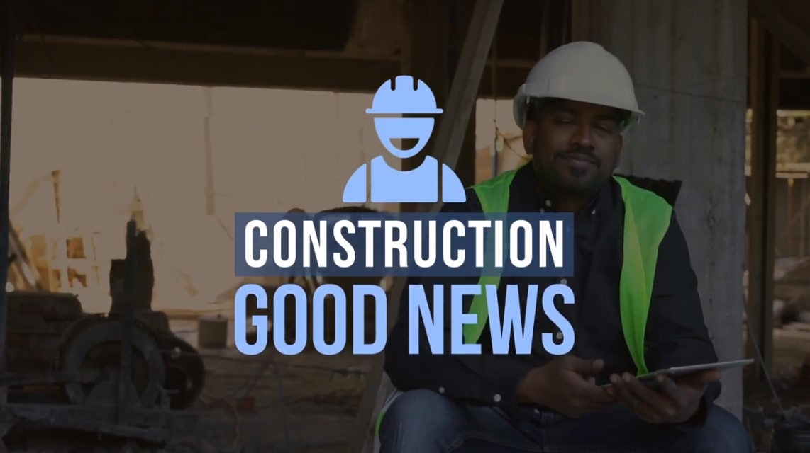 [Construction Good News] Sharing More Positive Stories From Construction’s Frontlines [Video]