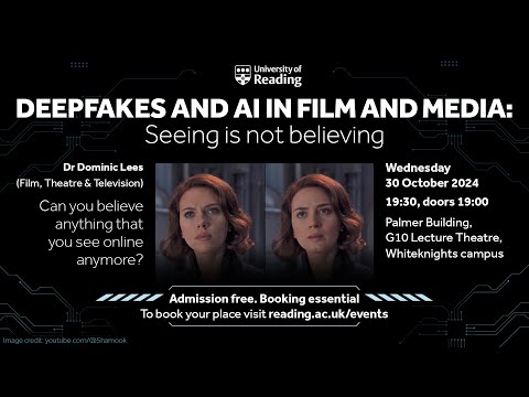 Deepfakes and AI in Film and Media: Seeing is Not Believing | University of Reading Public Lecture [Video]