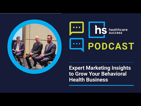 Expert Marketing Insights to Grow Your Behavioral Health Business [Video]