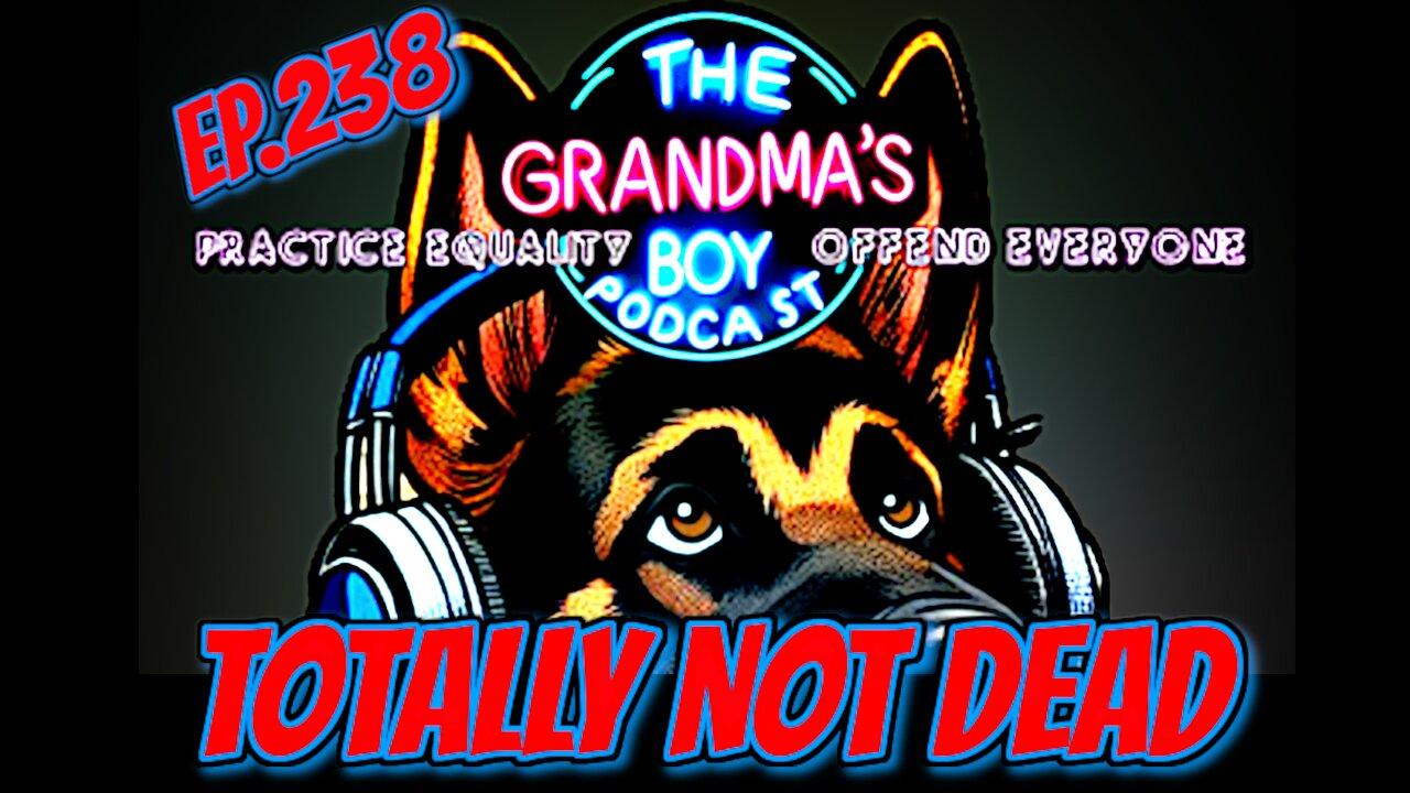 The Grandmas Boy Podcast EP.238-Totaly NOT [Video]