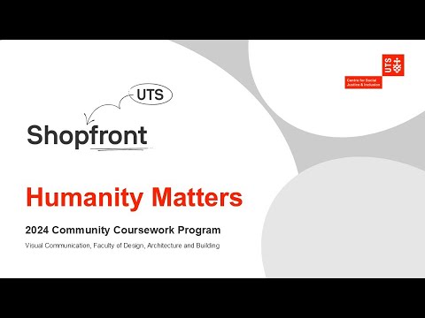 Humanity Matters – UTS Shopfront Community Coursework Program 2024 project [Video]