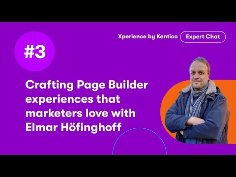 Xperience by Kentico Expert Chat: Crafting Page Builder experiences with Elmar Höfinghoff [Video]