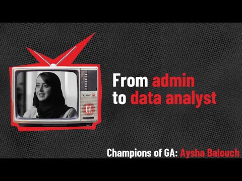 Champions of GA: Aysha Balouch, from admin to data analyst | General Assembly [Video]