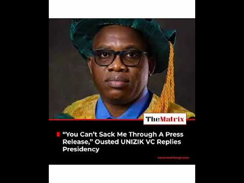 “You Can’t Sack Me Through A Press Release, ” Ousted UNIZIK VC Replies Presidency [Video]