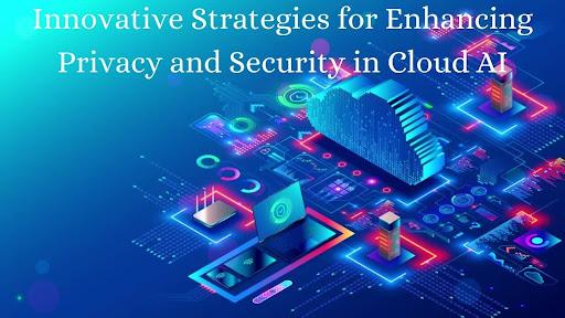 Innovative Strategies for Enhancing Privacy and Security in Cloud AI [Video]