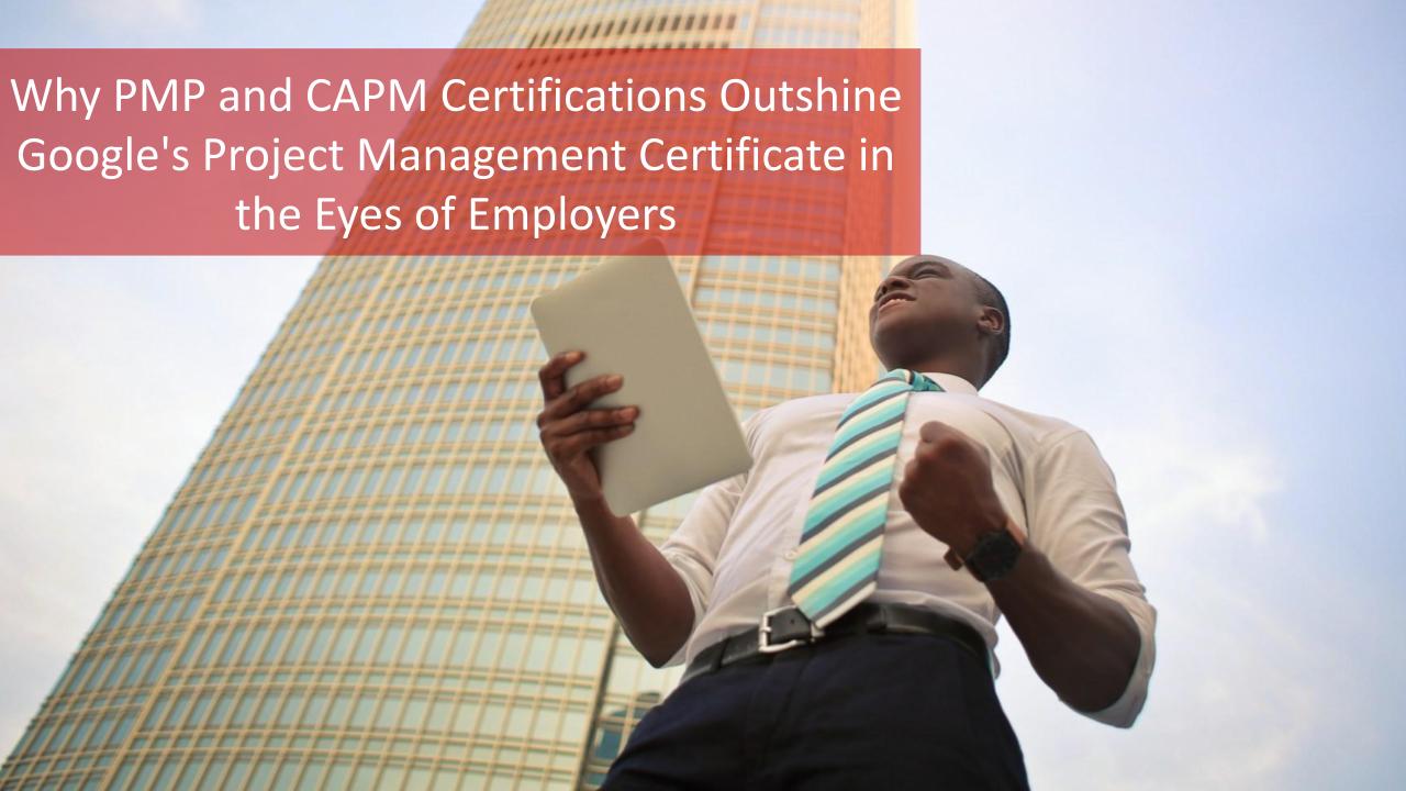 Why PMP and CAPM Certifications Outshine Google’s Project Management Certificate in the Eyes of Employers [Video]