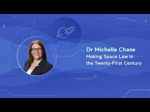 Michelle Chase | Making Space Law in the Twenty-First Century [Video]