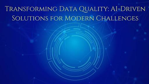 Transforming Data Quality: AI-Driven Solutions for Modern Challenges [Video]