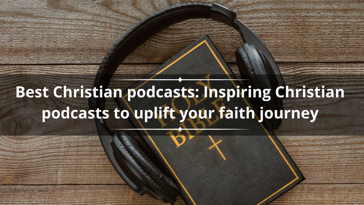 35 best Christian podcasts: Inspiring Christian podcasts to uplift your faith journey [Video]