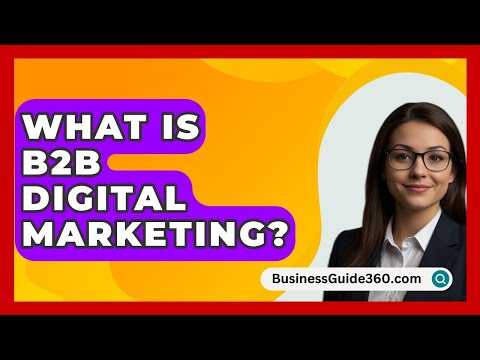 What Is B2B Digital Marketing? – BusinessGuide360.com [Video]