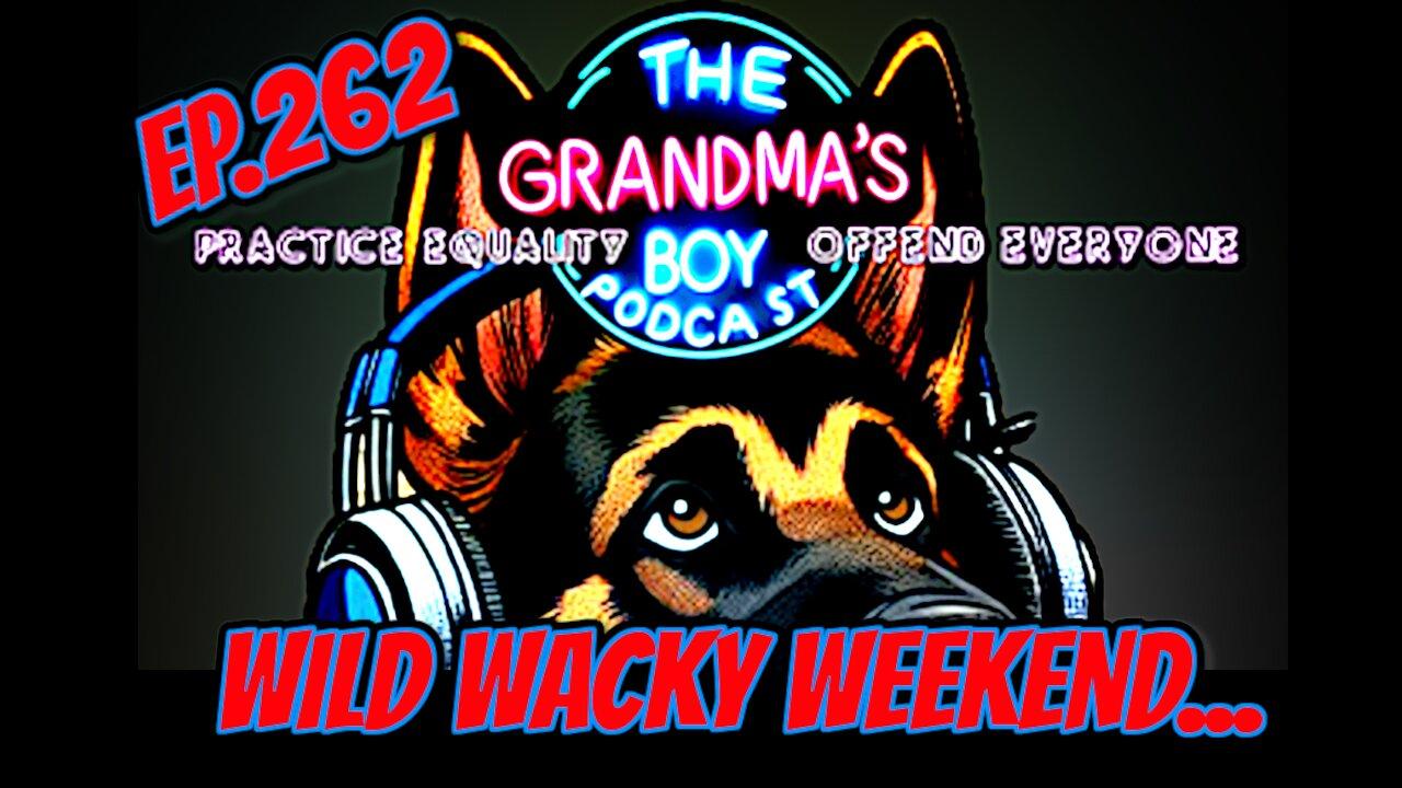 The Grandmas Boy Podcast EP.262-WILD WACKY [Video]