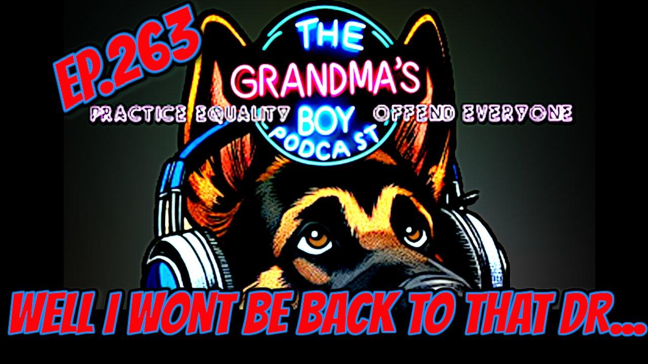 The Grandmas Boy Podcast EP.263-WELL I WONT BE [Video]