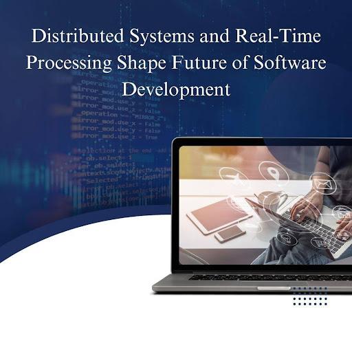 Distributed Systems and Real-Time Processing Shape Future of Software Development [Video]