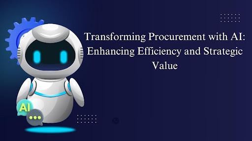 Transforming Procurement with AI: Enhancing Efficiency and Strategic Value [Video]