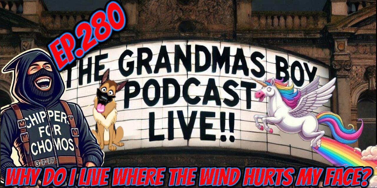 The Grandmas Boy Podcast EP.280-WHY DO I LIVE [Video]