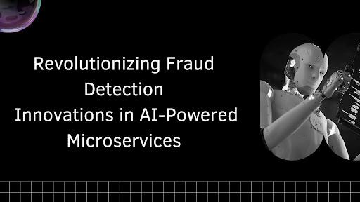 Revolutionizing Fraud Detection: Innovations in AI-Powered Microservices [Video]