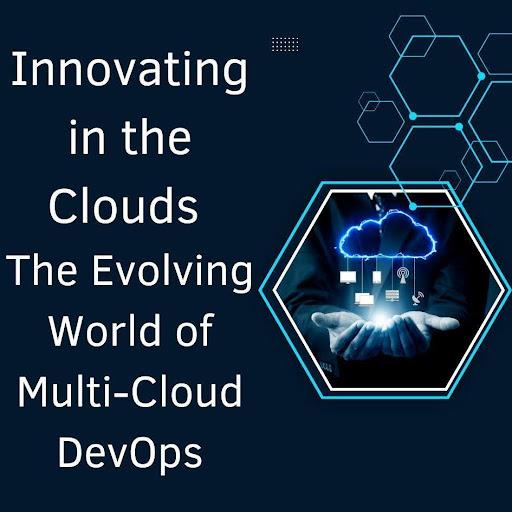 Innovating in the Clouds: The Evolving World of Multi-Cloud DevOps [Video]