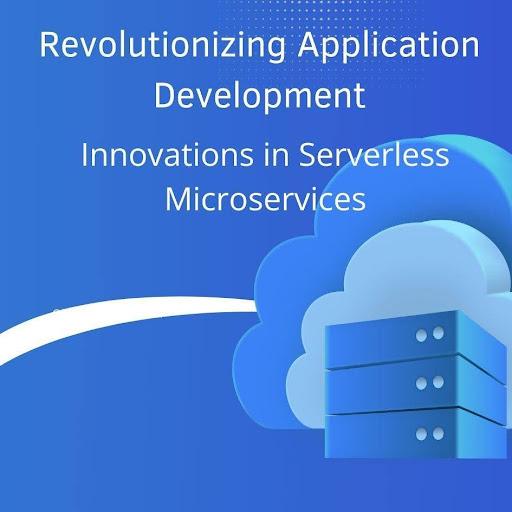 Revolutionizing Application Development: Innovations in Serverless Microservices [Video]