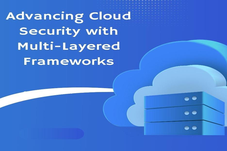 Advancing Cloud Security with Multi-Layered Frameworks [Video]