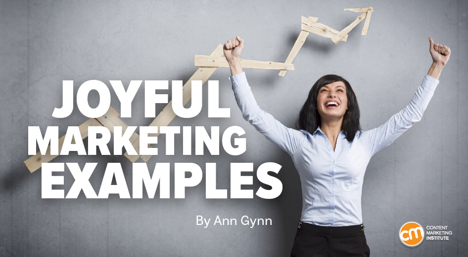 Forget Fear, Joyful Marketing Works: Examples From Top Brands [Video]