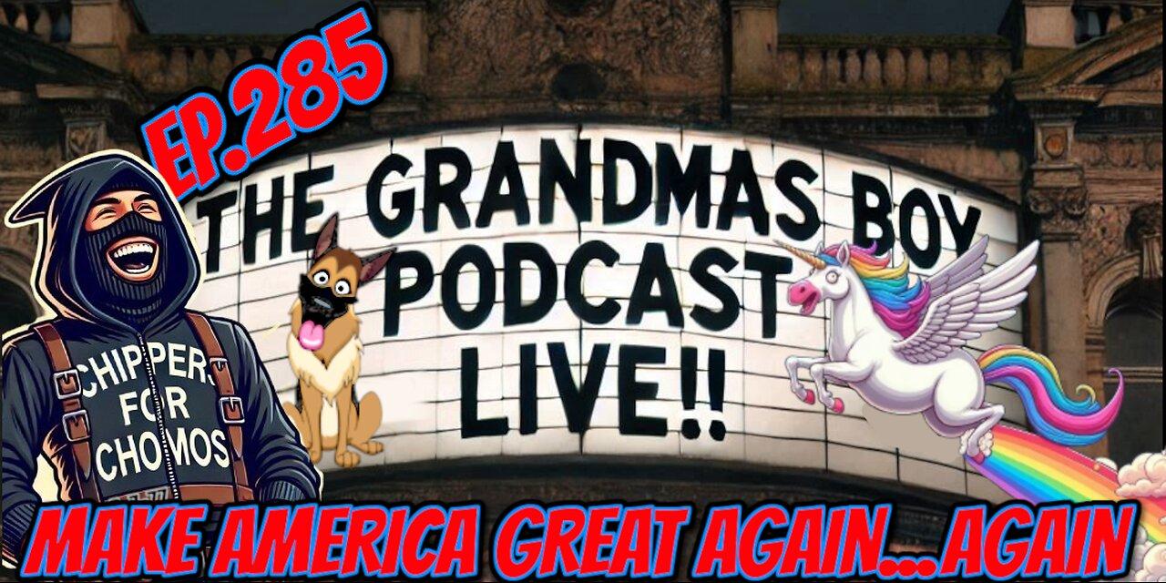 The Grandmas Boy Podcast EP.285-MAKE AMERICA [Video]