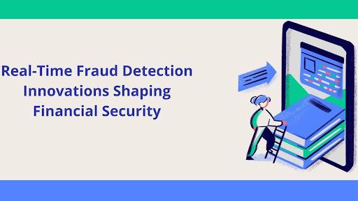 Real-Time Fraud Detection: Innovations Shaping Financial Security [Video]