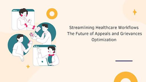 Streamlining Healthcare Workflows: The Future of Appeals and Grievances Optimization [Video]